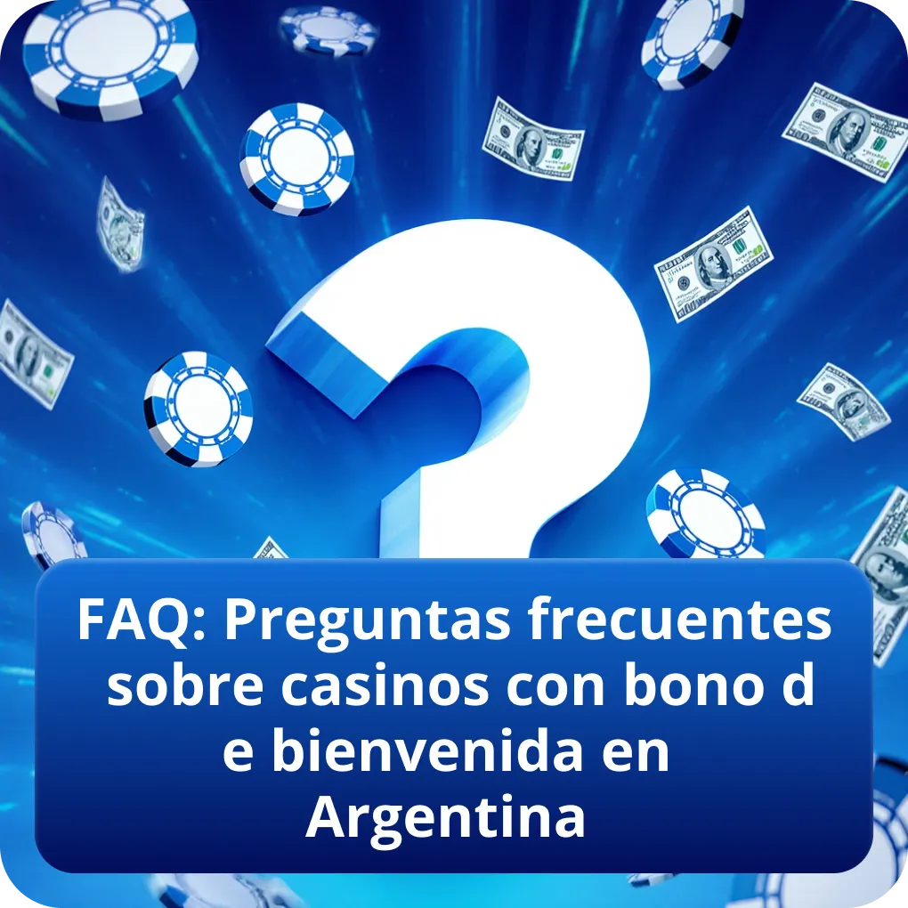 FAQ: Preguntas frecuentes sobre casinos con bono de bienvenida en Argentina