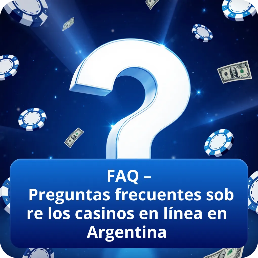 FAQ – Preguntas frecuentes sobre los casinos en línea en Argentina