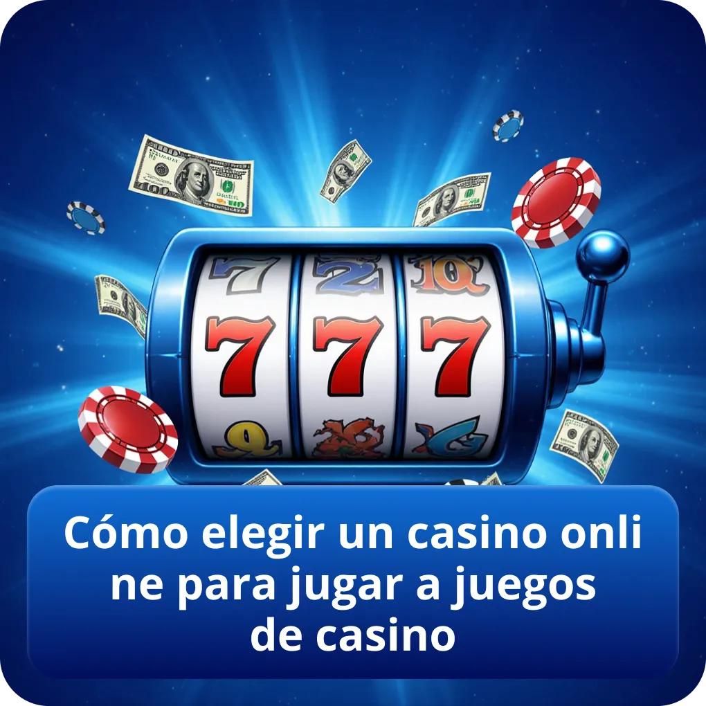 Cómo elegir un casino online para jugar a juegos de casino